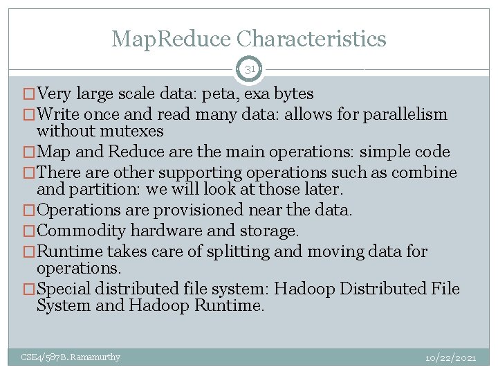 Map. Reduce Characteristics 31 �Very large scale data: peta, exa bytes �Write once and Map. Reduce Characteristics 31 �Very large scale data: peta, exa bytes �Write once and