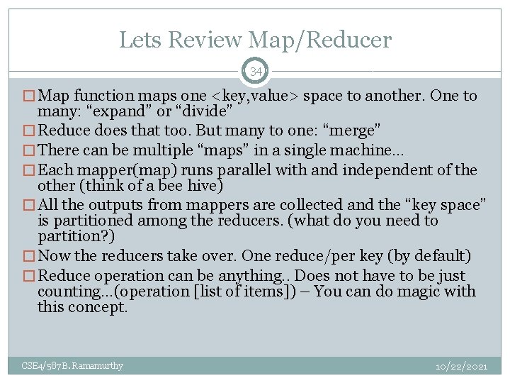 Lets Review Map/Reducer 34 � Map function maps one <key, value> space to another. Lets Review Map/Reducer 34 � Map function maps one <key, value> space to another.