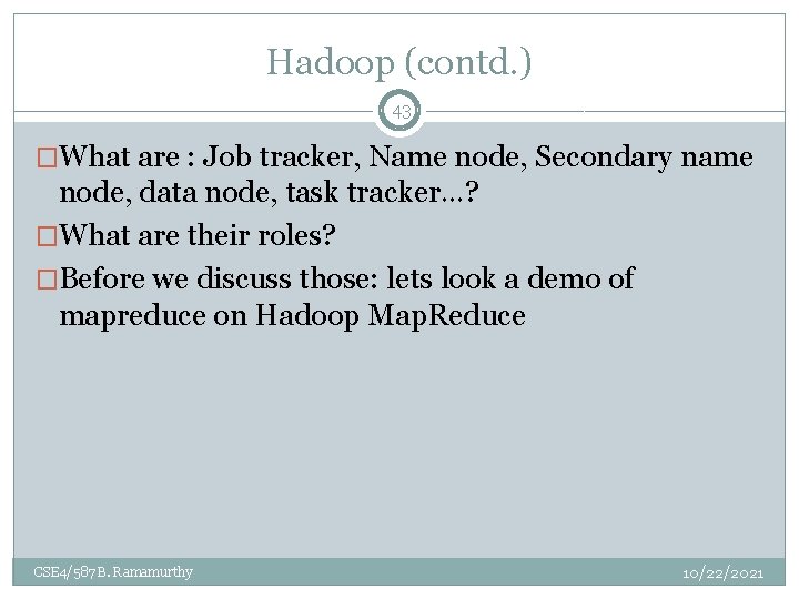 Hadoop (contd. ) 43 �What are : Job tracker, Name node, Secondary name node, Hadoop (contd. ) 43 �What are : Job tracker, Name node, Secondary name node,