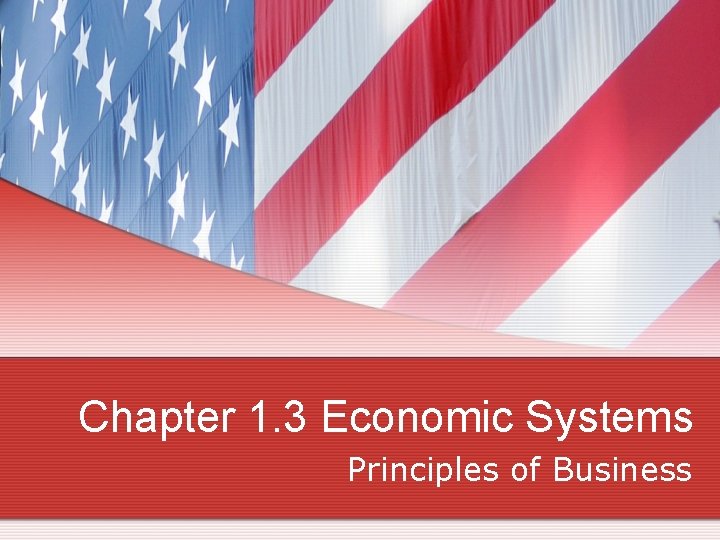 Chapter 1. 3 Economic Systems Principles of Business 