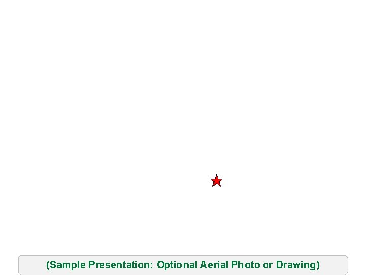 (Sample Presentation: Optional Aerial Photo or Drawing) 
