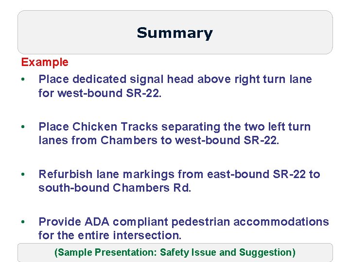 Summary Example • Place dedicated signal head above right turn lane for west-bound SR-22.