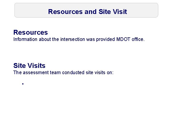 Resources and Site Visit Resources Information about the intersection was provided MDOT office. Site