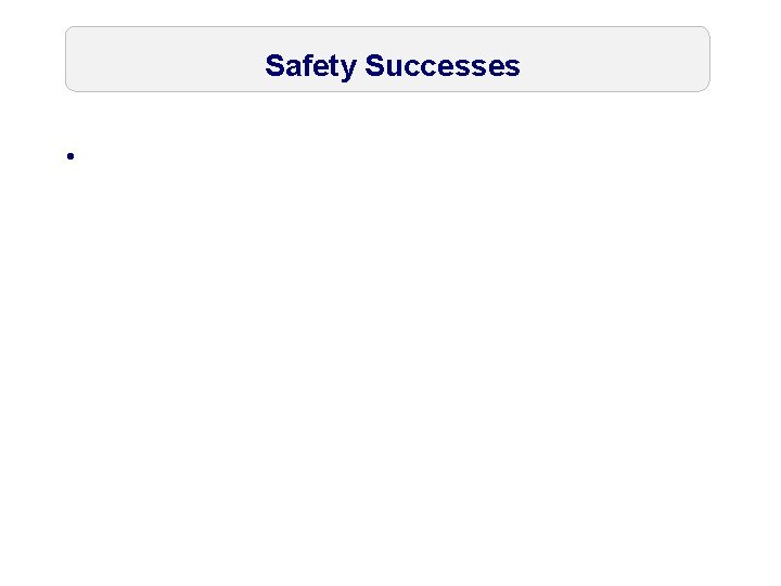 Safety Successes • 