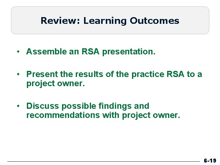 Review: Learning Outcomes • Assemble an RSA presentation. • Present the results of the