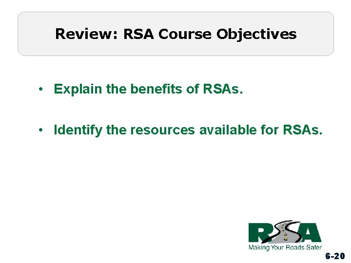 Review: RSA Course Objectives • Explain the benefits of RSAs. • Identify the resources