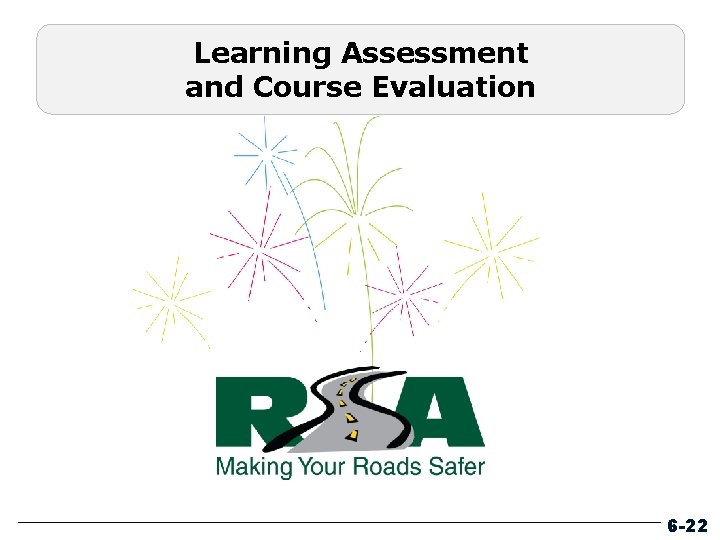 Learning Assessment and Course Evaluation 6 -22 
