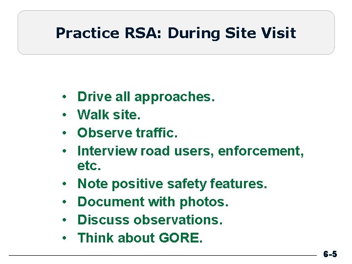 Practice RSA: During Site Visit • • Drive all approaches. Walk site. Observe traffic.
