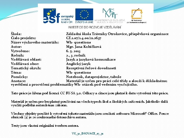 Škola: Základní škola Trávníky Otrokovice, příspěvková organizace Číslo projektu: CZ. 1. 07/1. 4. 00/21. Škola: Základní škola Trávníky Otrokovice, příspěvková organizace Číslo projektu: CZ. 1. 07/1. 4. 00/21.
