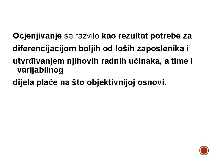 Ocjenjivanje se razvilo kao rezultat potrebe za diferencijacijom boljih od loših zaposlenika i utvrđivanjem