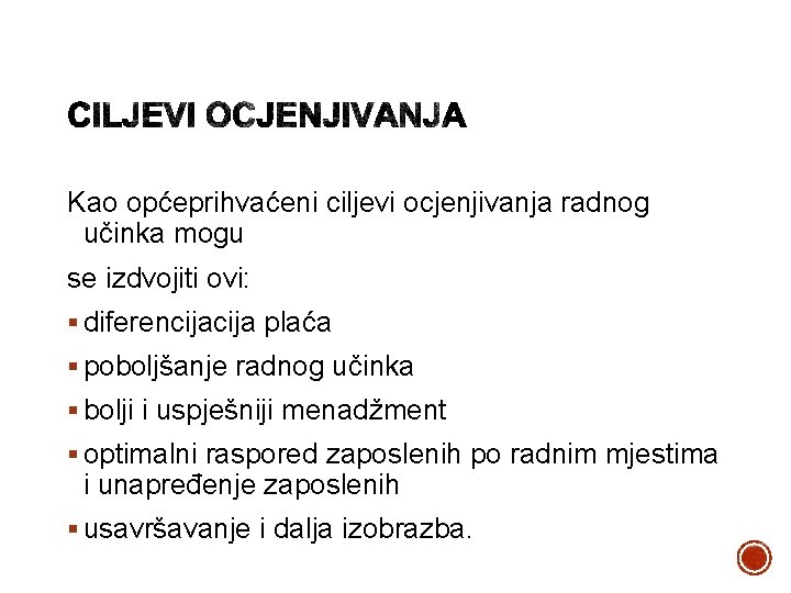 Kao općeprihvaćeni ciljevi ocjenjivanja radnog učinka mogu se izdvojiti ovi: § diferencija plaća §