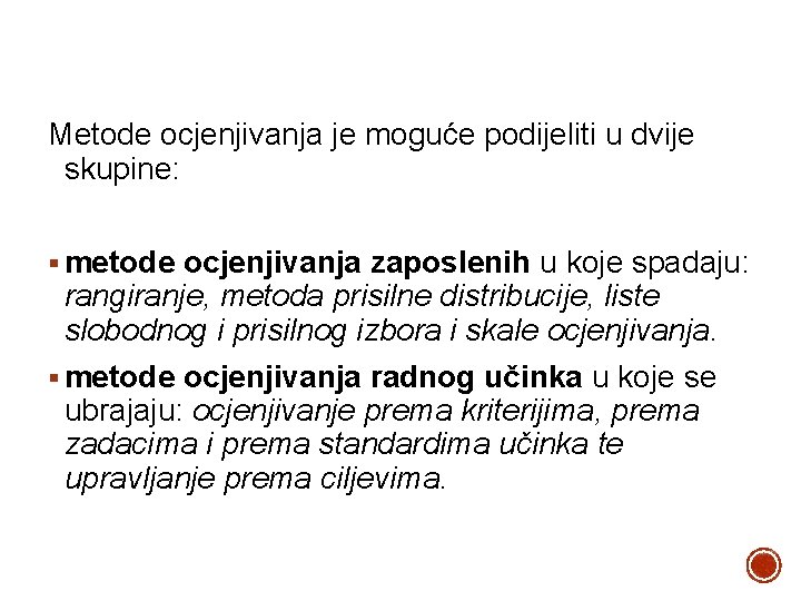 Metode ocjenjivanja je moguće podijeliti u dvije skupine: § metode ocjenjivanja zaposlenih u koje