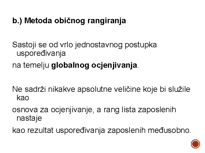 b. ) Metoda običnog rangiranja Sastoji se od vrlo jednostavnog postupka uspoređivanja na temelju