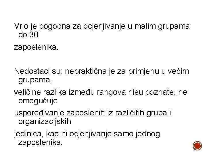 Vrlo je pogodna za ocjenjivanje u malim grupama do 30 zaposlenika. Nedostaci su: nepraktična