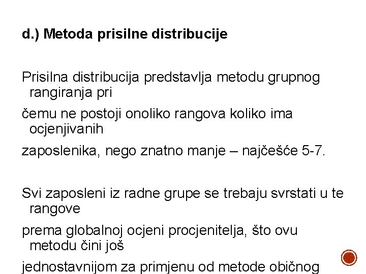 d. ) Metoda prisilne distribucije Prisilna distribucija predstavlja metodu grupnog rangiranja pri čemu ne