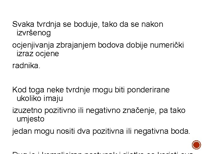 Svaka tvrdnja se boduje, tako da se nakon izvršenog ocjenjivanja zbrajanjem bodova dobije numerički