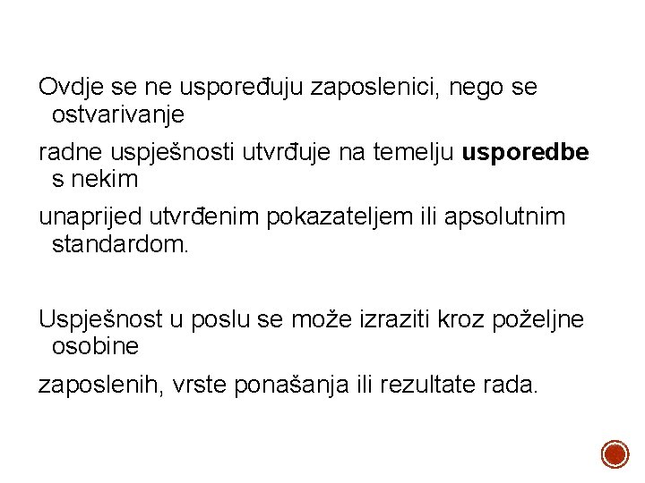 Ovdje se ne uspoređuju zaposlenici, nego se ostvarivanje radne uspješnosti utvrđuje na temelju usporedbe