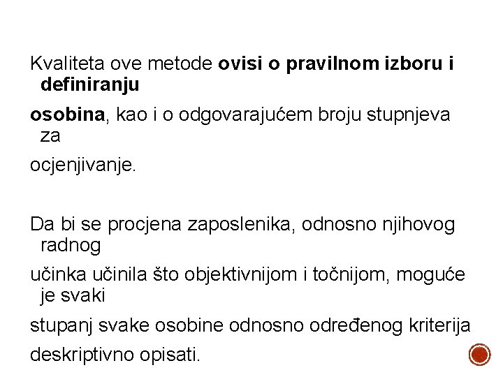 Kvaliteta ove metode ovisi o pravilnom izboru i definiranju osobina, kao i o odgovarajućem