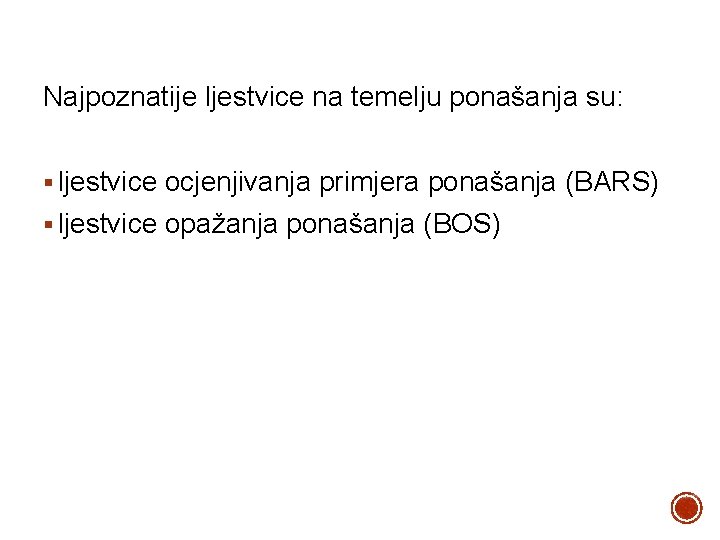 Najpoznatije ljestvice na temelju ponašanja su: § ljestvice ocjenjivanja primjera ponašanja (BARS) § ljestvice