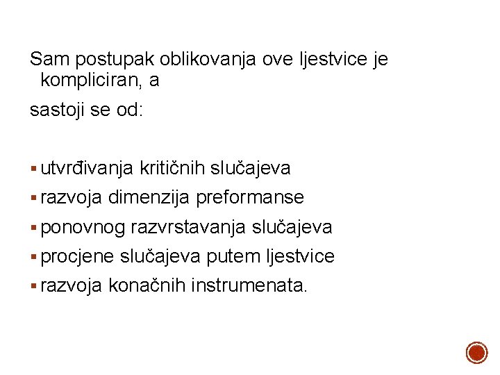 Sam postupak oblikovanja ove ljestvice je kompliciran, a sastoji se od: § utvrđivanja kritičnih