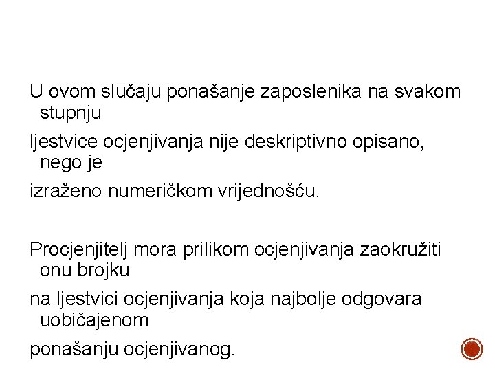 U ovom slučaju ponašanje zaposlenika na svakom stupnju ljestvice ocjenjivanja nije deskriptivno opisano, nego