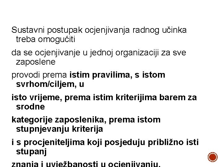 Sustavni postupak ocjenjivanja radnog učinka treba omogućiti da se ocjenjivanje u jednoj organizaciji za