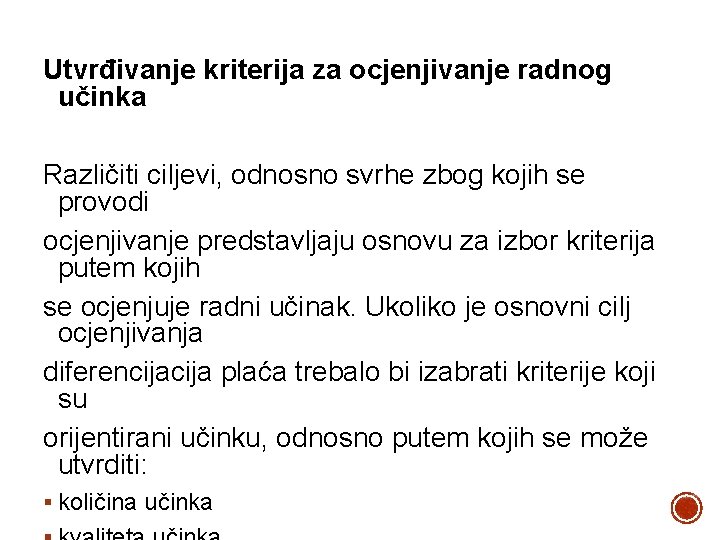 Utvrđivanje kriterija za ocjenjivanje radnog učinka Različiti ciljevi, odnosno svrhe zbog kojih se provodi