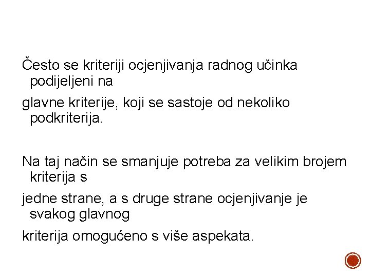 Često se kriteriji ocjenjivanja radnog učinka podijeljeni na glavne kriterije, koji se sastoje od