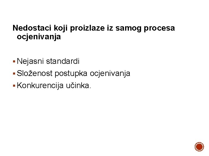 Nedostaci koji proizlaze iz samog procesa ocjenivanja § Nejasni standardi § Složenost postupka ocjenivanja