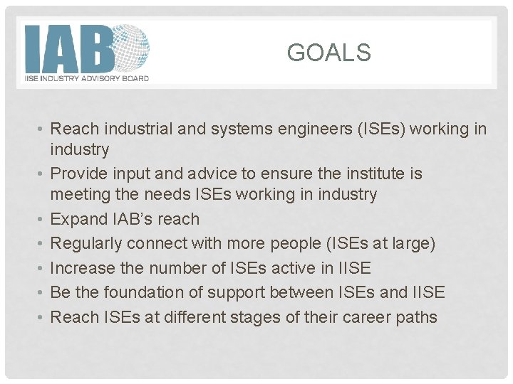 GOALS • Reach industrial and systems engineers (ISEs) working in industry • Provide input
