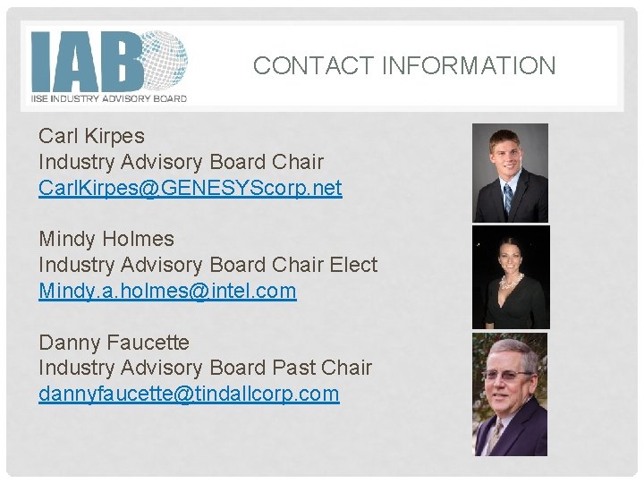 CONTACT INFORMATION Carl Kirpes Industry Advisory Board Chair Carl. Kirpes@GENESYScorp. net Mindy Holmes Industry