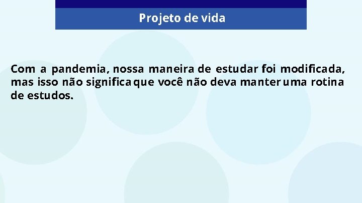 Projeto de vida Com a pandemia, nossa maneira de estudar foi modificada, mas isso