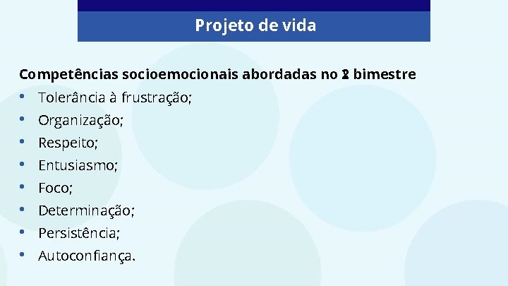 Projeto de vida Competências socioemocionais abordadas no 2º bimestre • • Tolerância à frustração;