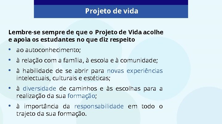 Projeto de vida Lembre-se sempre de que o Projeto de Vida acolhe e apoia