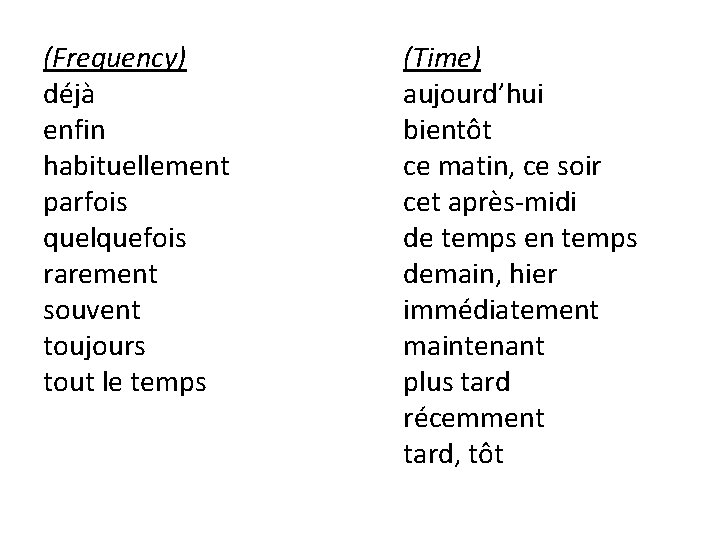 (Frequency) déjà enfin habituellement parfois quelquefois rarement souvent toujours tout le temps (Time) aujourd’hui