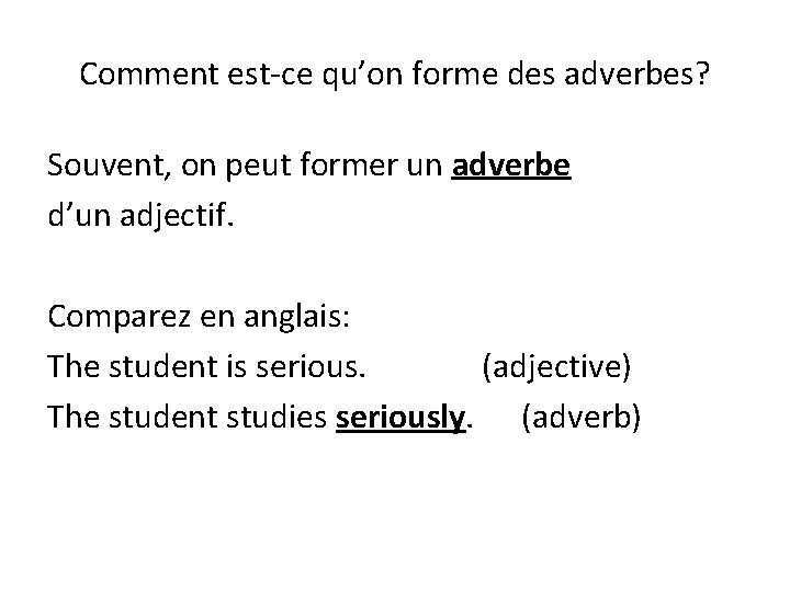 Comment est-ce qu’on forme des adverbes? Souvent, on peut former un adverbe d’un adjectif.