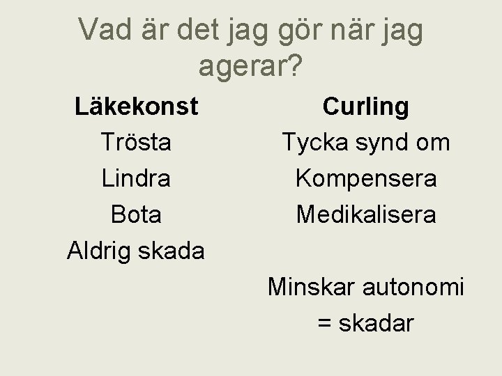 Vad är det jag gör när jag agerar? Läkekonst Trösta Lindra Bota Aldrig skada