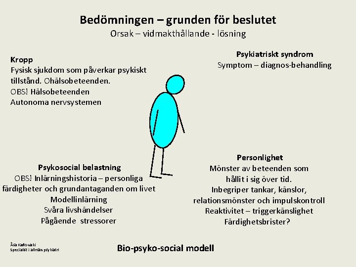 Bedömningen – grunden för beslutet Orsak – vidmakthållande - lösning Psykiatriskt syndrom Symptom –