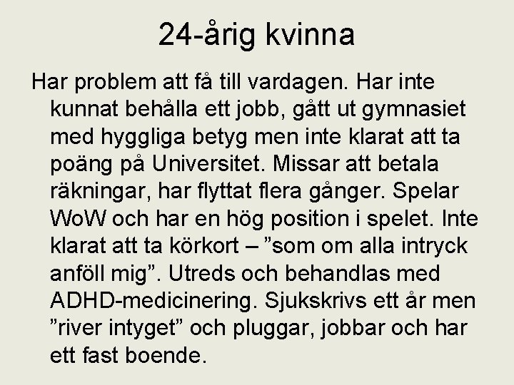 24 -årig kvinna Har problem att få till vardagen. Har inte kunnat behålla ett