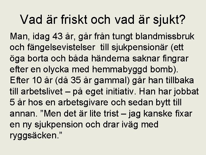 Vad är friskt och vad är sjukt? Man, idag 43 år, går från tungt