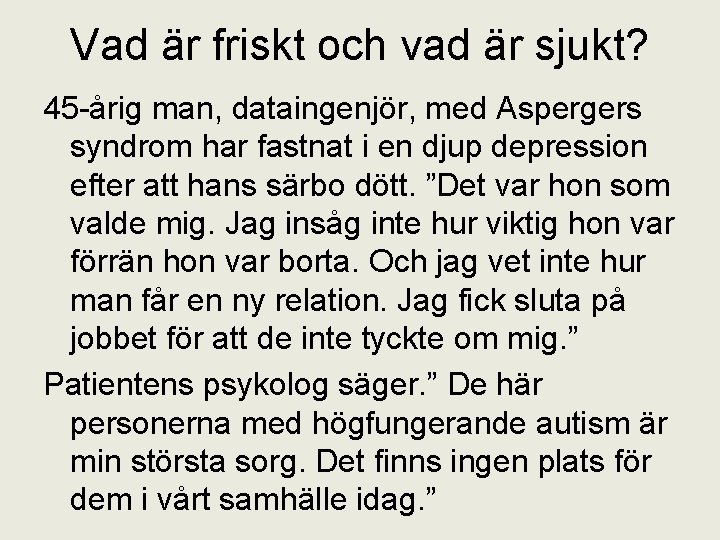 Vad är friskt och vad är sjukt? 45 -årig man, dataingenjör, med Aspergers syndrom