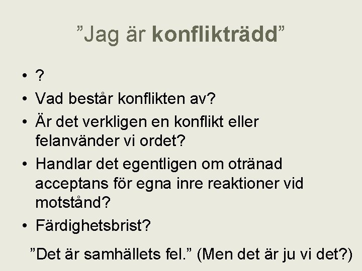 ”Jag är konflikträdd” • ? • Vad består konflikten av? • Är det verkligen