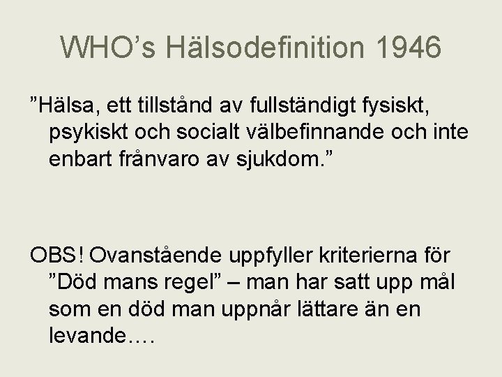 WHO’s Hälsodefinition 1946 ”Hälsa, ett tillstånd av fullständigt fysiskt, psykiskt och socialt välbefinnande och