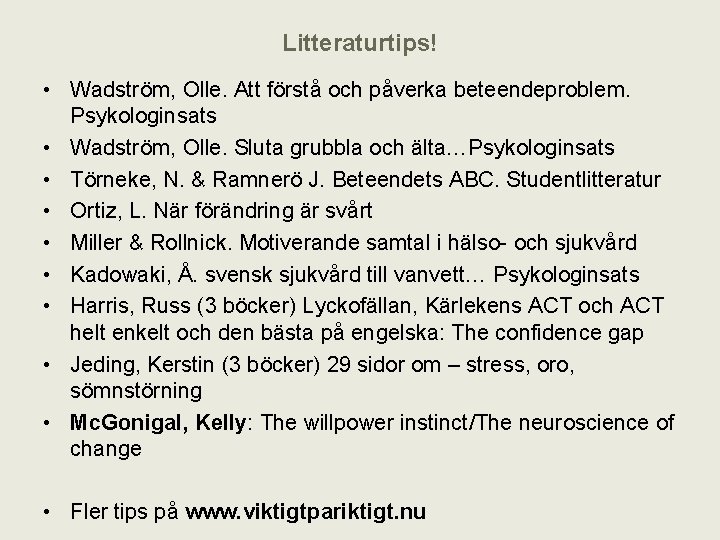 Litteraturtips! • Wadström, Olle. Att förstå och påverka beteendeproblem. Psykologinsats • Wadström, Olle. Sluta