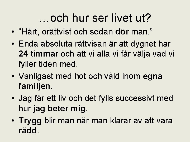 …och hur ser livet ut? • ”Hårt, orättvist och sedan dör man. ” •