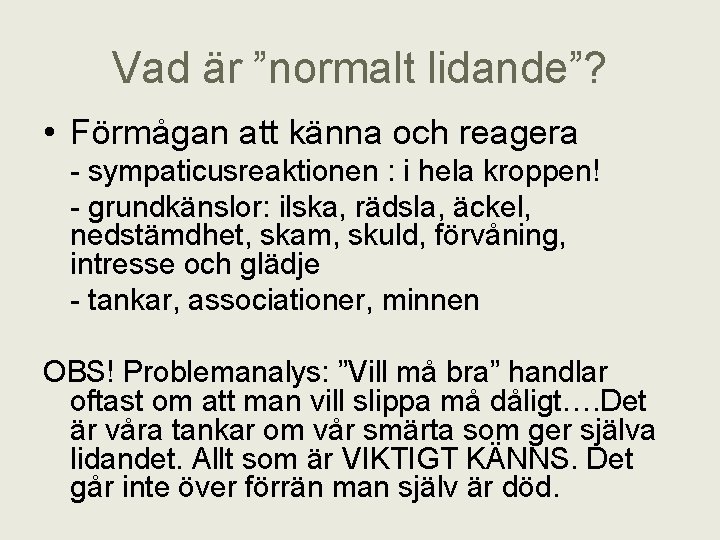 Vad är ”normalt lidande”? • Förmågan att känna och reagera - sympaticusreaktionen : i