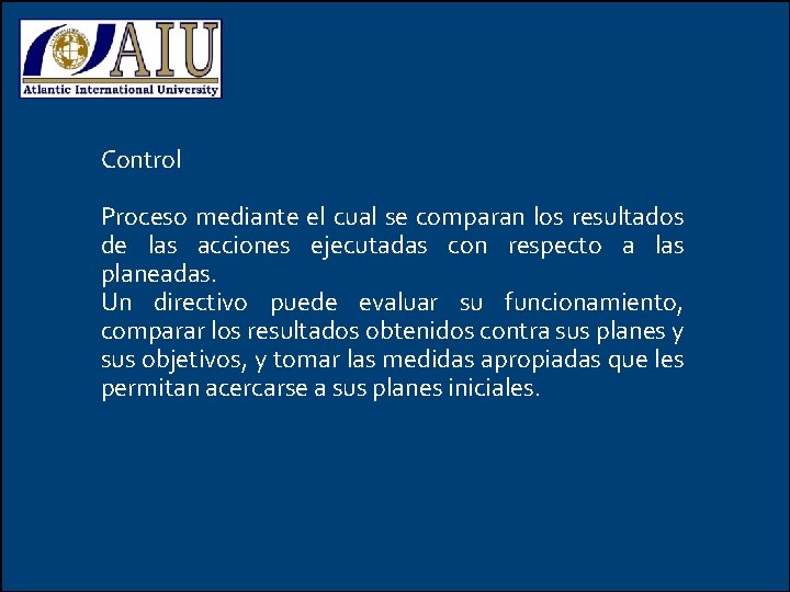 Control Proceso mediante el cual se comparan los resultados de las acciones ejecutadas con