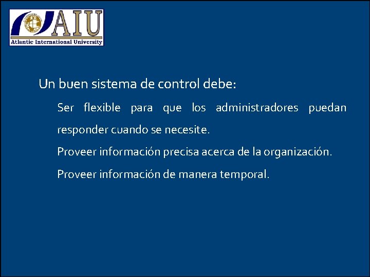 Un buen sistema de control debe: Ser flexible para que los administradores puedan responder