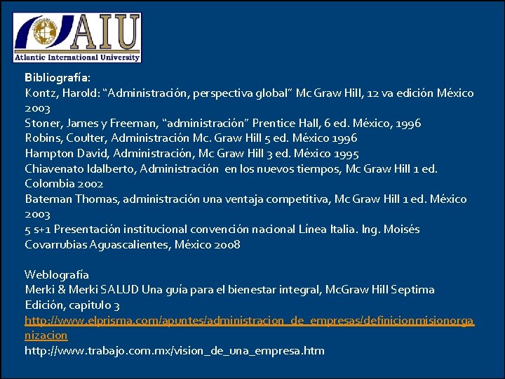 Bibliografía: Kontz, Harold: “Administración, perspectiva global” Mc Graw Hill, 12 va edición México 2003