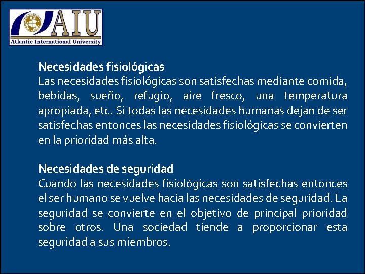 Necesidades fisiológicas Las necesidades fisiológicas son satisfechas mediante comida, bebidas, sueño, refugio, aire fresco,